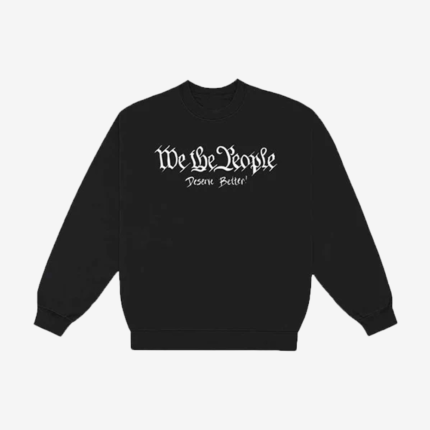 We The People Deserve Better Black Fleece Sweatshirt For Unisex